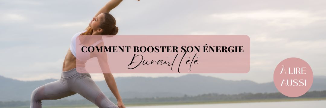 Comment booster son énergie en été